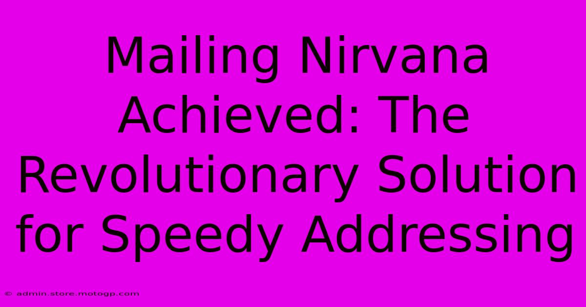 Mailing Nirvana Achieved: The Revolutionary Solution For Speedy Addressing