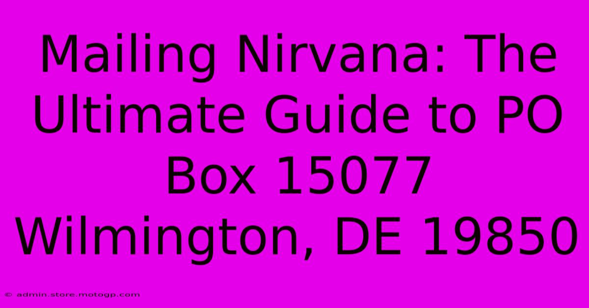 Mailing Nirvana: The Ultimate Guide To PO Box 15077 Wilmington, DE 19850