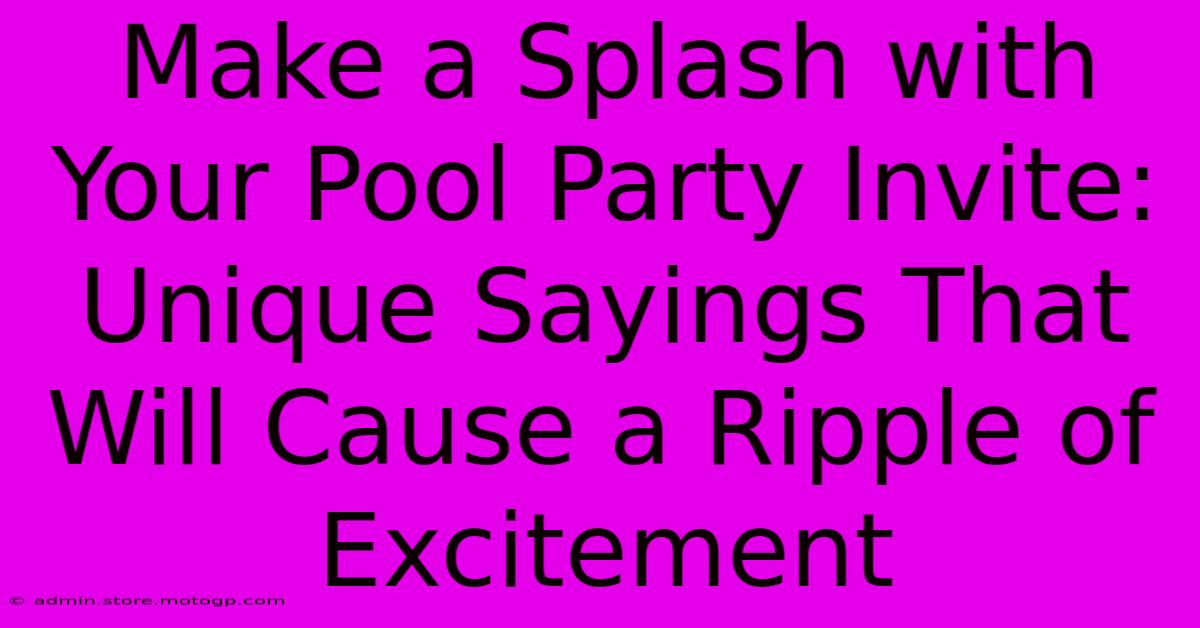 Make A Splash With Your Pool Party Invite: Unique Sayings That Will Cause A Ripple Of Excitement