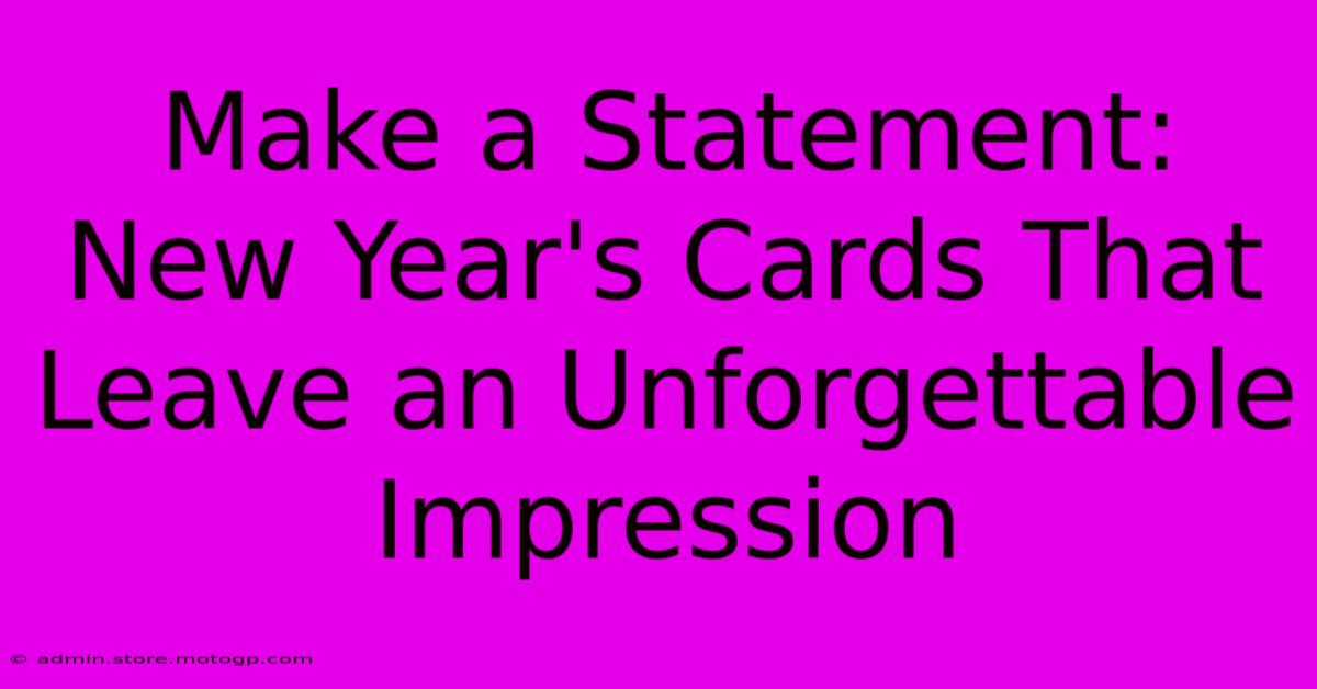 Make A Statement: New Year's Cards That Leave An Unforgettable Impression