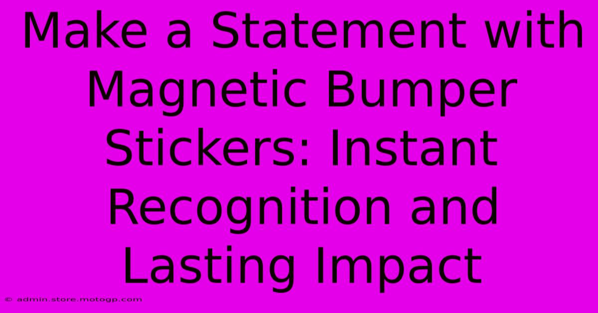 Make A Statement With Magnetic Bumper Stickers: Instant Recognition And Lasting Impact