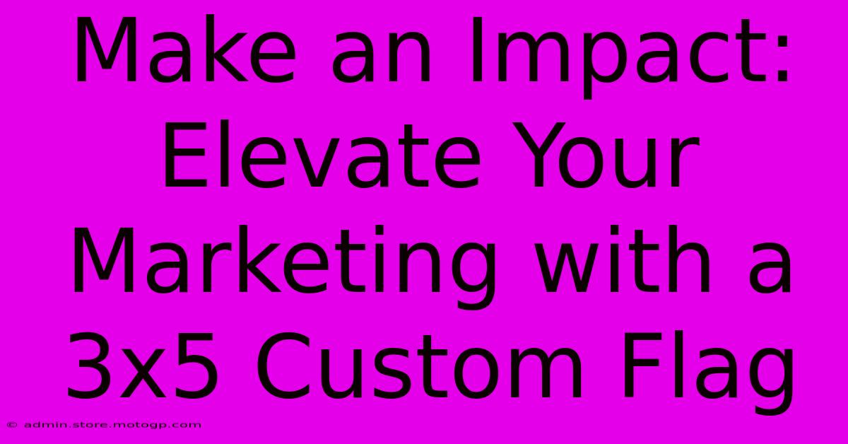 Make An Impact: Elevate Your Marketing With A 3x5 Custom Flag