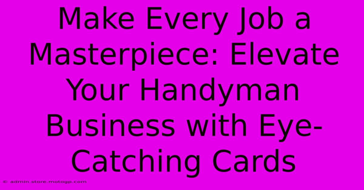 Make Every Job A Masterpiece: Elevate Your Handyman Business With Eye-Catching Cards