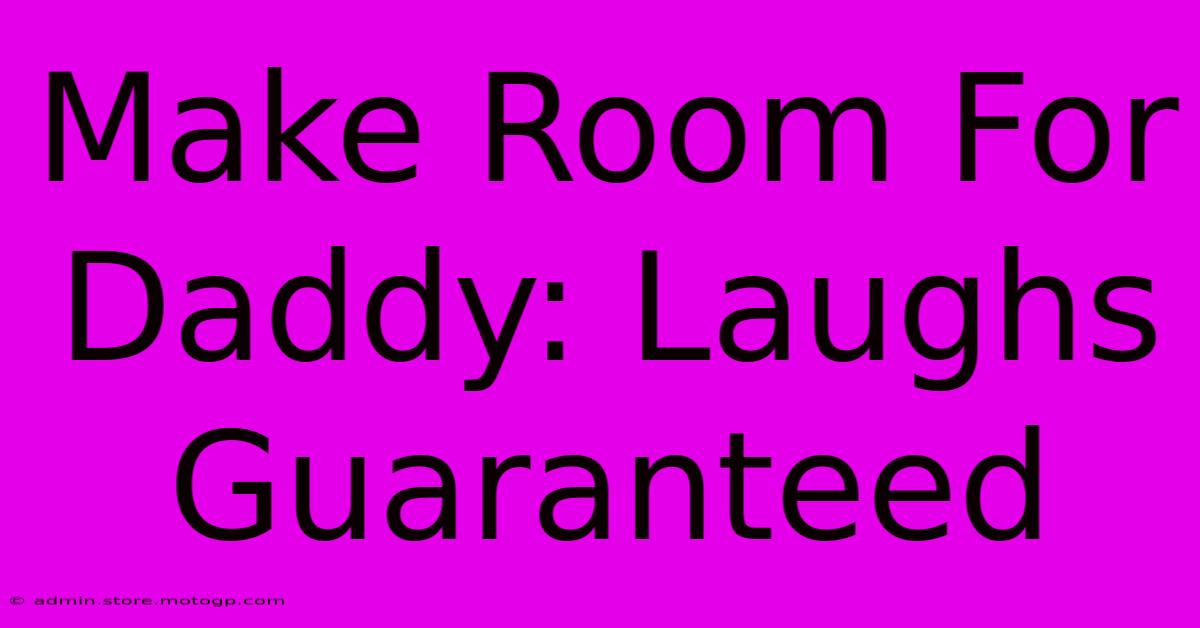 Make Room For Daddy: Laughs Guaranteed