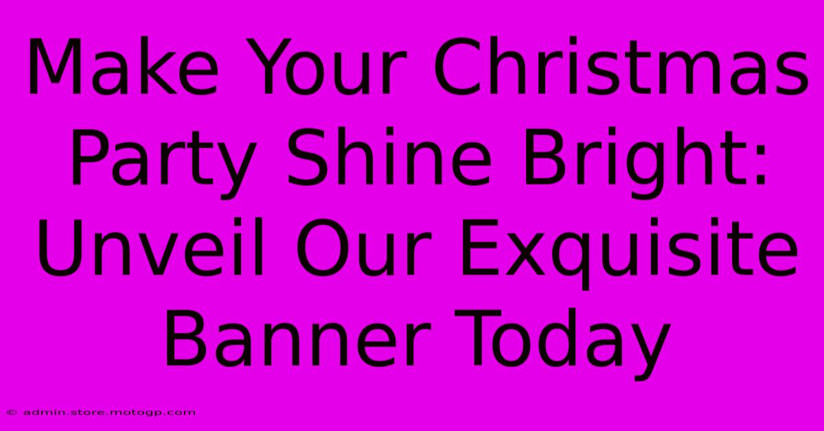 Make Your Christmas Party Shine Bright: Unveil Our Exquisite Banner Today