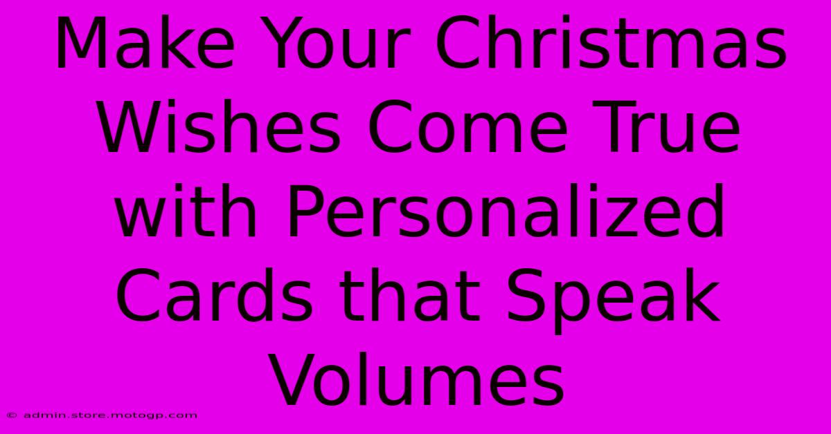 Make Your Christmas Wishes Come True With Personalized Cards That Speak Volumes