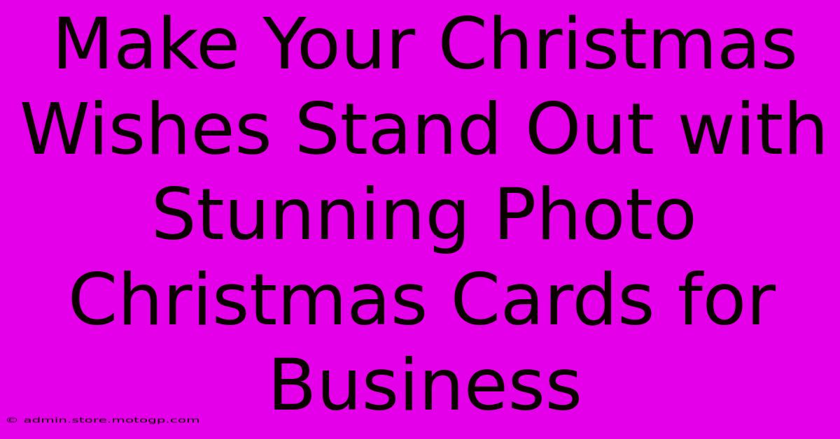 Make Your Christmas Wishes Stand Out With Stunning Photo Christmas Cards For Business