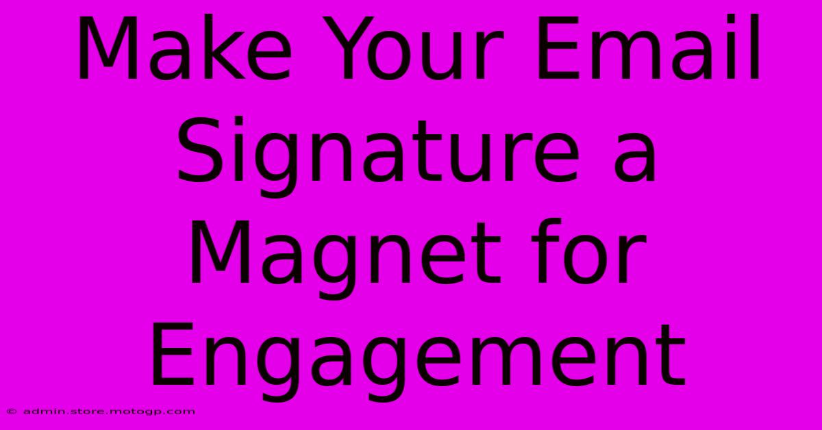 Make Your Email Signature A Magnet For Engagement