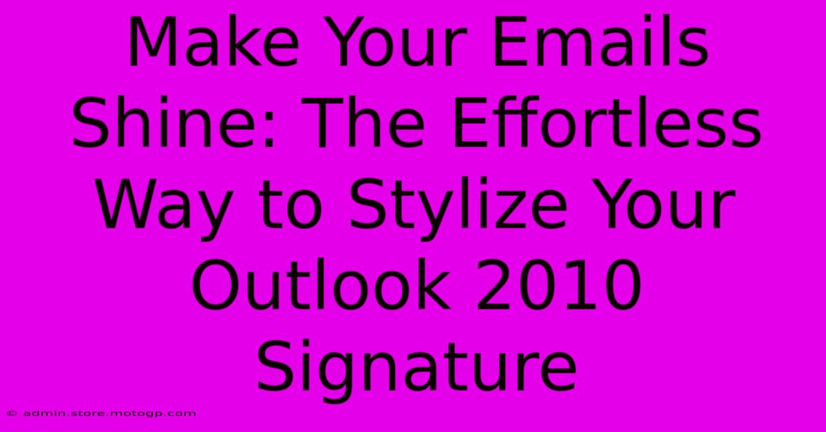 Make Your Emails Shine: The Effortless Way To Stylize Your Outlook 2010 Signature