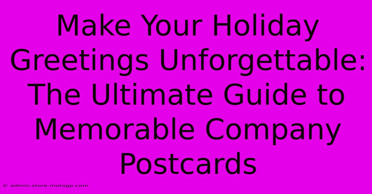 Make Your Holiday Greetings Unforgettable: The Ultimate Guide To Memorable Company Postcards