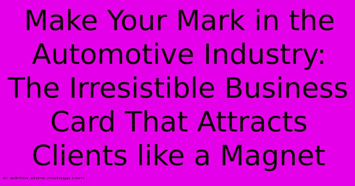 Make Your Mark In The Automotive Industry: The Irresistible Business Card That Attracts Clients Like A Magnet