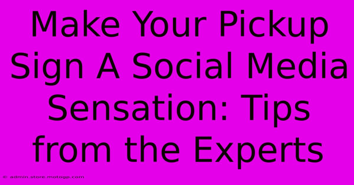 Make Your Pickup Sign A Social Media Sensation: Tips From The Experts