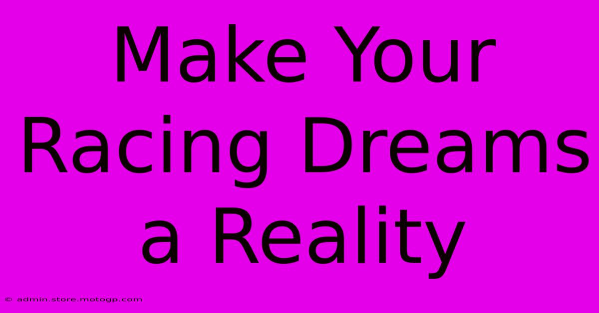 Make Your Racing Dreams A Reality