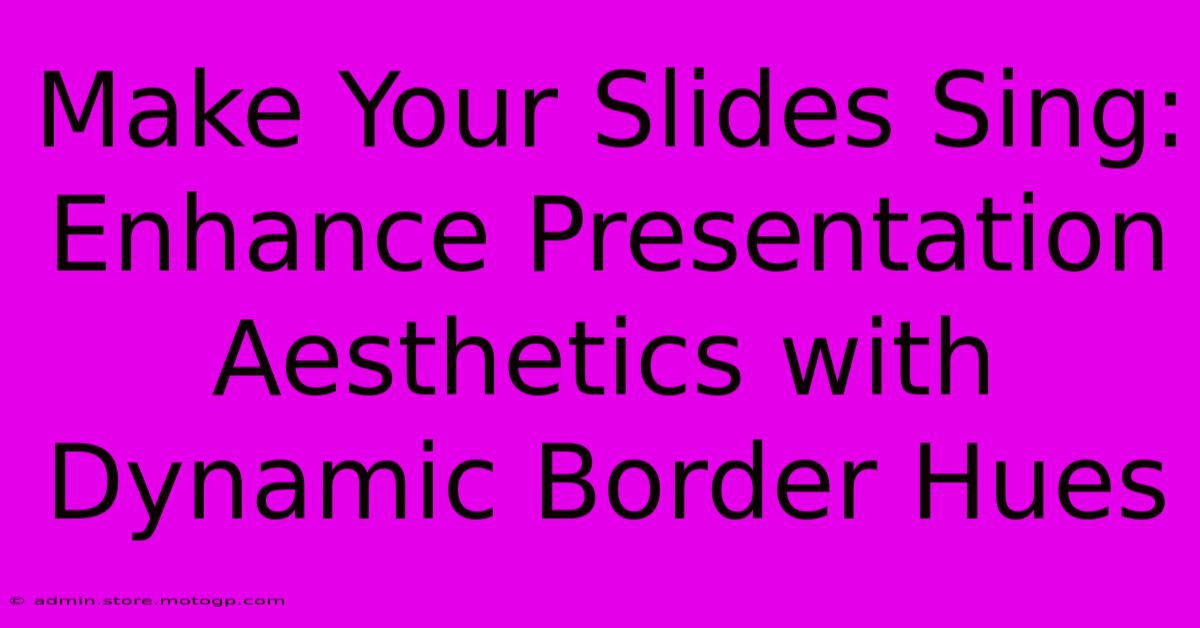 Make Your Slides Sing: Enhance Presentation Aesthetics With Dynamic Border Hues