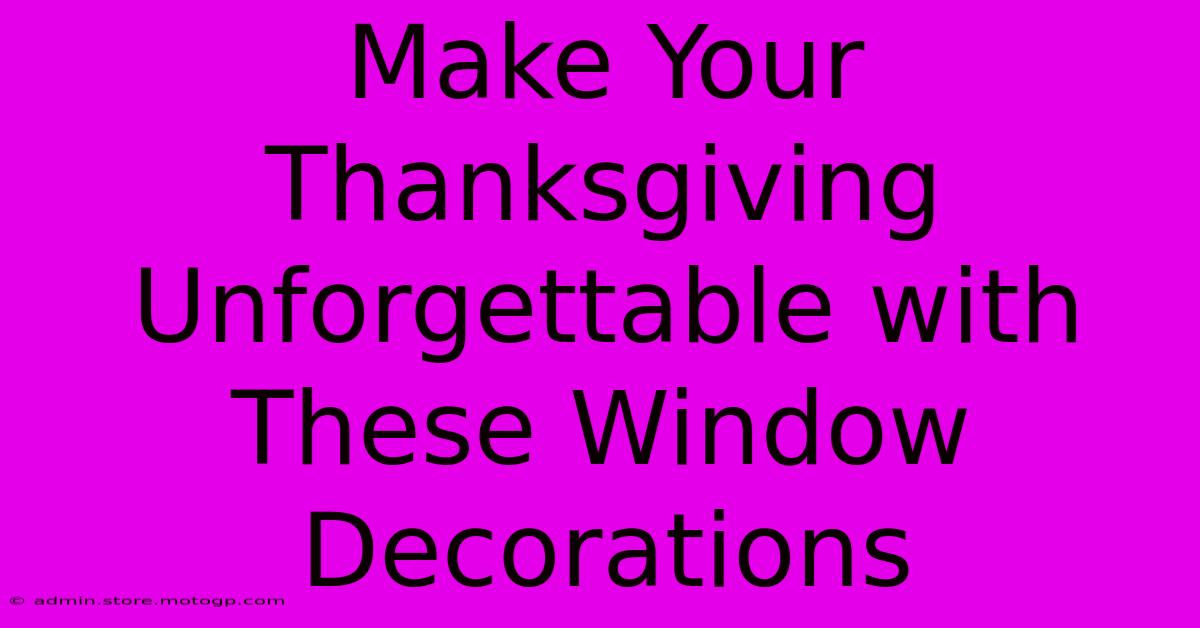 Make Your Thanksgiving Unforgettable With These Window Decorations