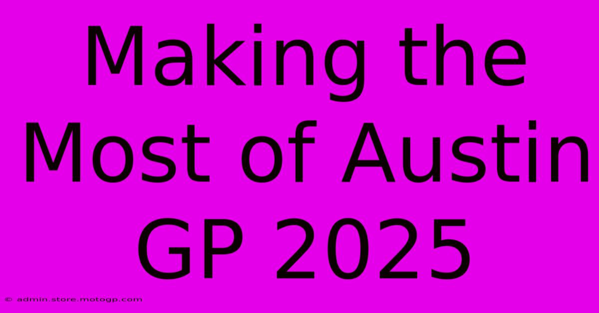 Making The Most Of Austin GP 2025