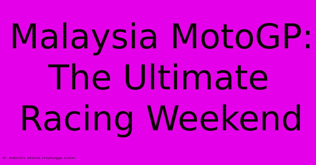 Malaysia MotoGP: The Ultimate Racing Weekend