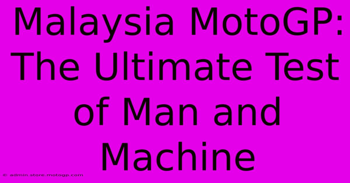 Malaysia MotoGP: The Ultimate Test Of Man And Machine