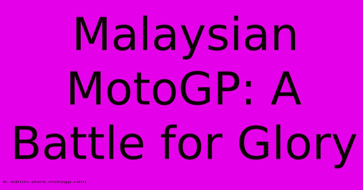 Malaysian MotoGP: A Battle For Glory