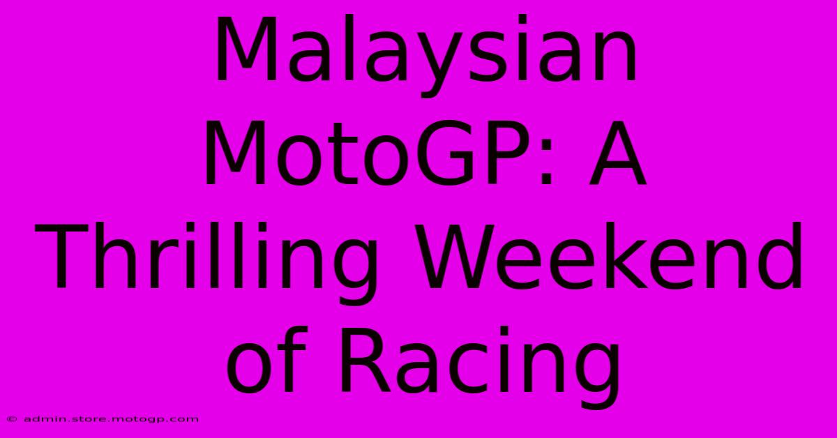 Malaysian MotoGP: A Thrilling Weekend Of Racing