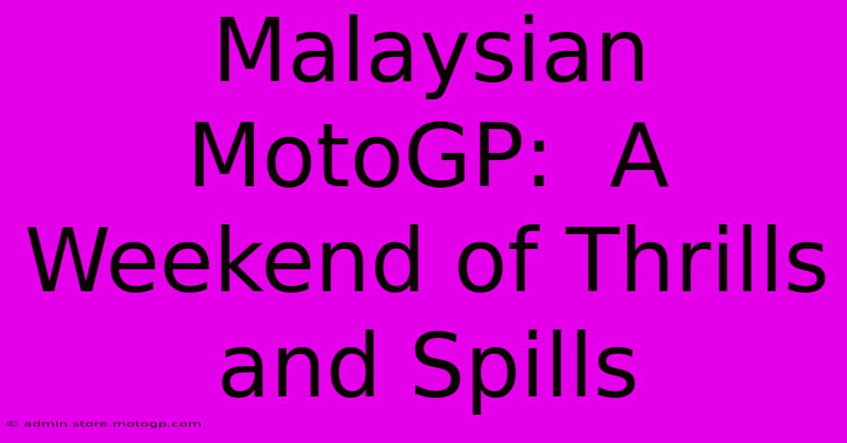 Malaysian MotoGP:  A Weekend Of Thrills And Spills