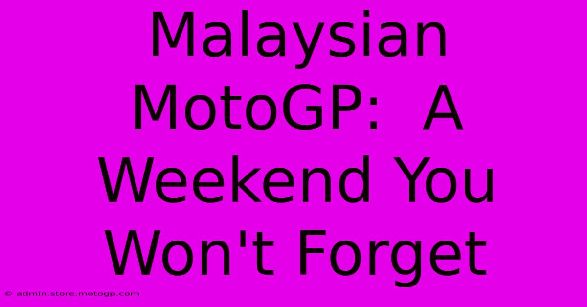 Malaysian MotoGP:  A Weekend You Won't Forget