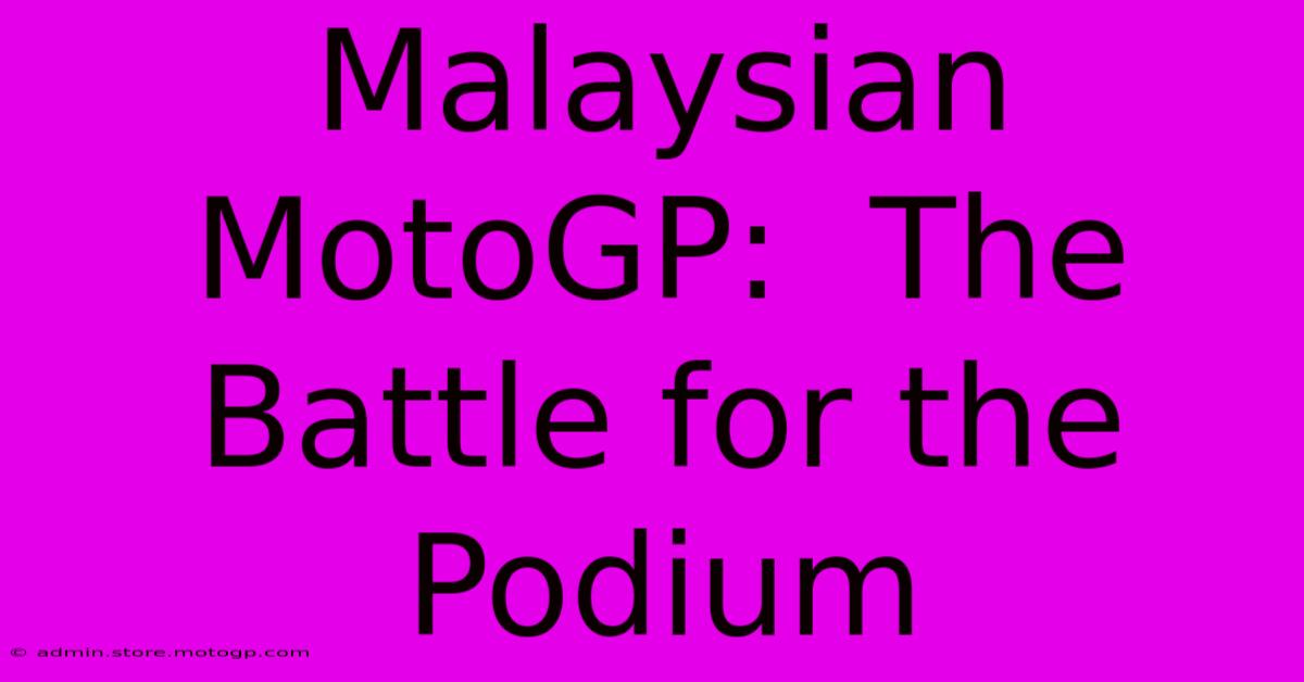 Malaysian MotoGP:  The Battle For The Podium