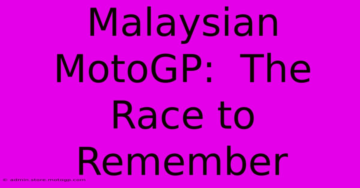 Malaysian MotoGP:  The Race To Remember