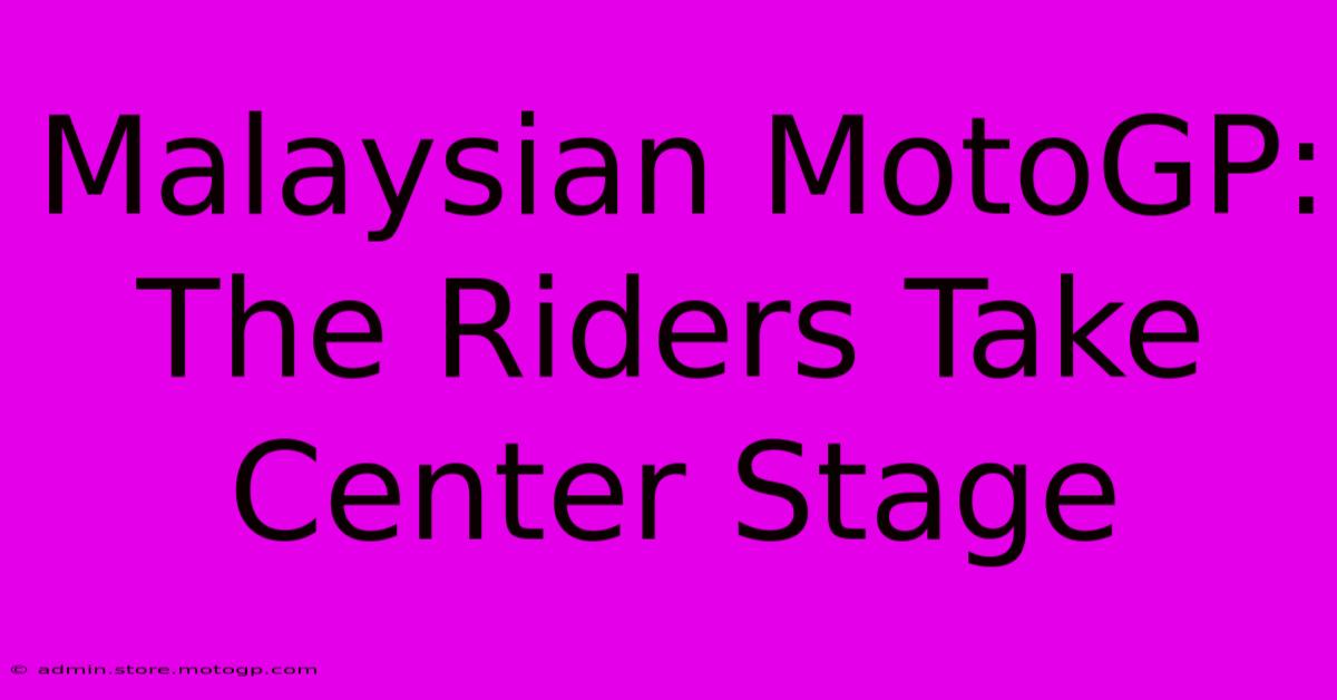 Malaysian MotoGP:  The Riders Take Center Stage