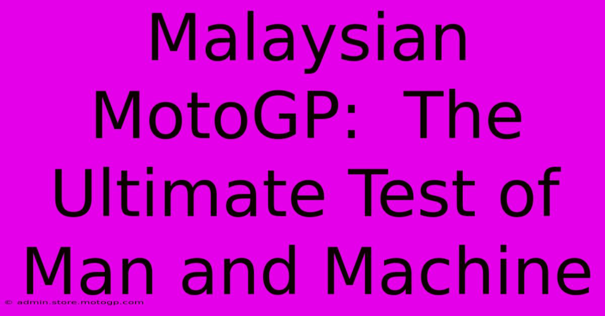 Malaysian MotoGP:  The Ultimate Test Of Man And Machine