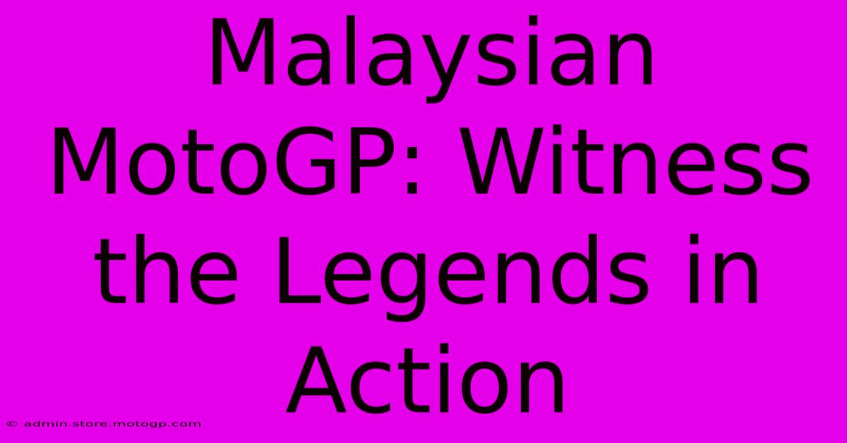 Malaysian MotoGP: Witness The Legends In Action