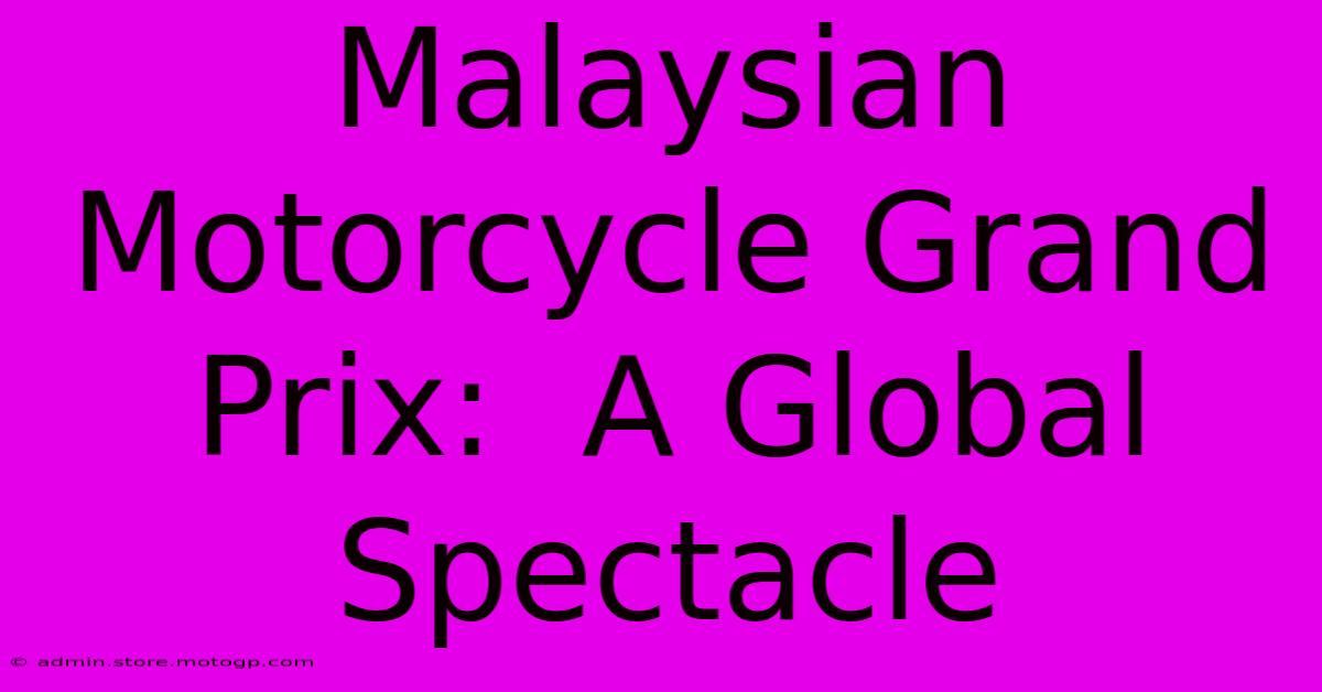 Malaysian Motorcycle Grand Prix:  A Global Spectacle