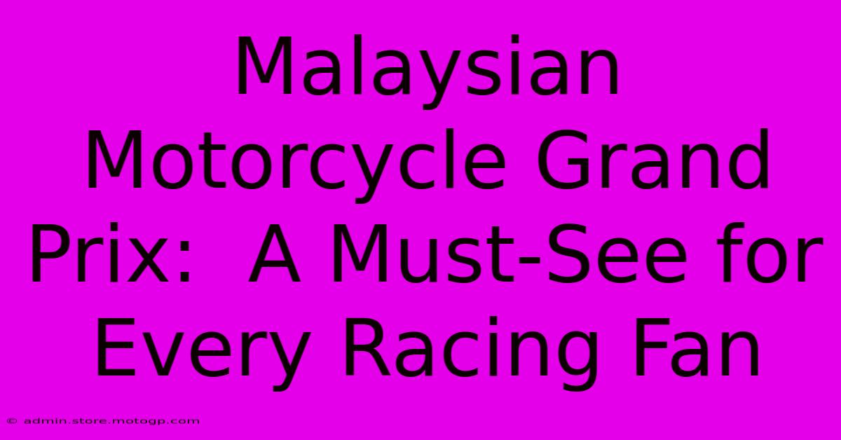 Malaysian Motorcycle Grand Prix:  A Must-See For Every Racing Fan