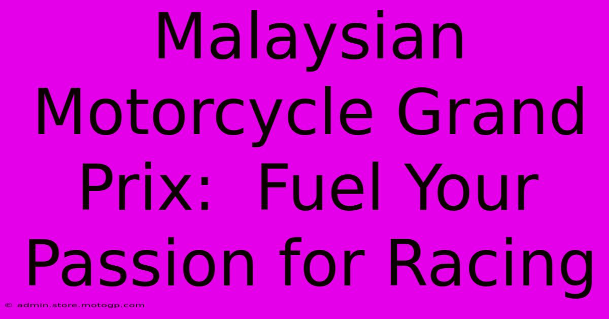 Malaysian Motorcycle Grand Prix:  Fuel Your Passion For Racing