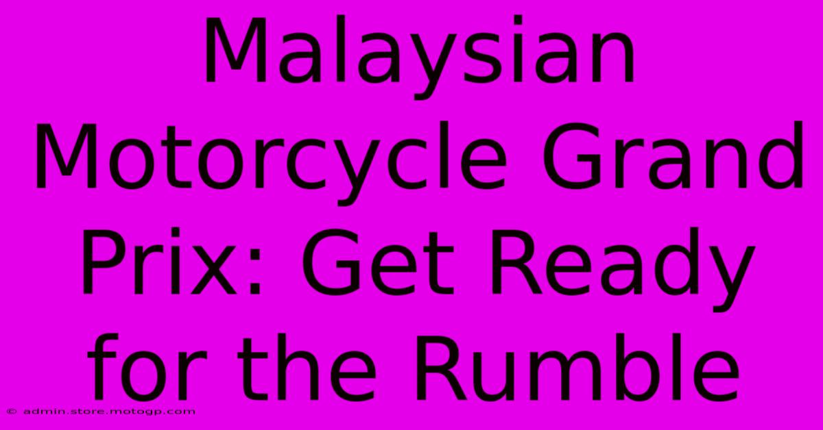 Malaysian Motorcycle Grand Prix: Get Ready For The Rumble