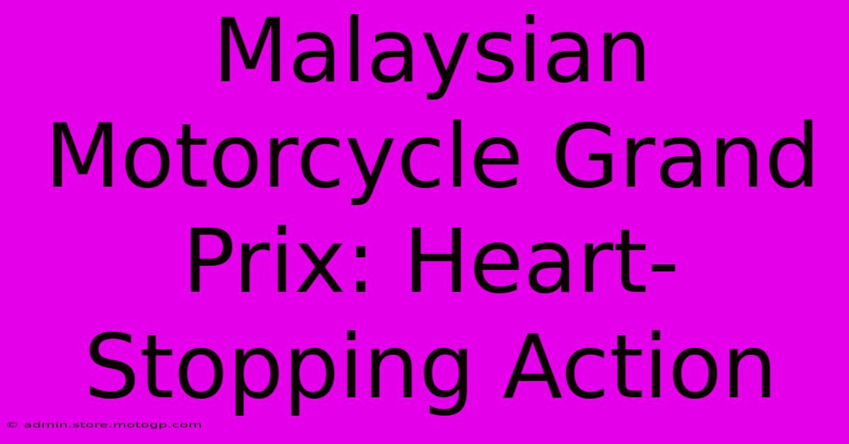 Malaysian Motorcycle Grand Prix: Heart-Stopping Action