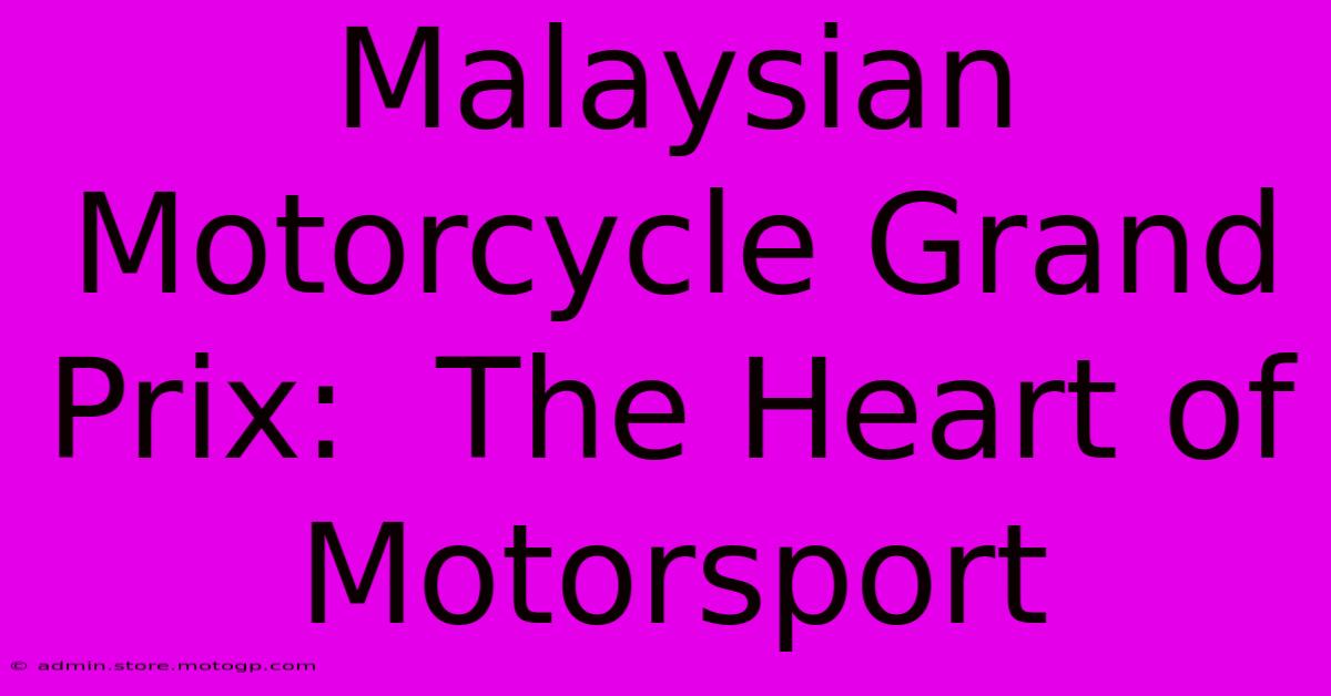 Malaysian Motorcycle Grand Prix:  The Heart Of Motorsport