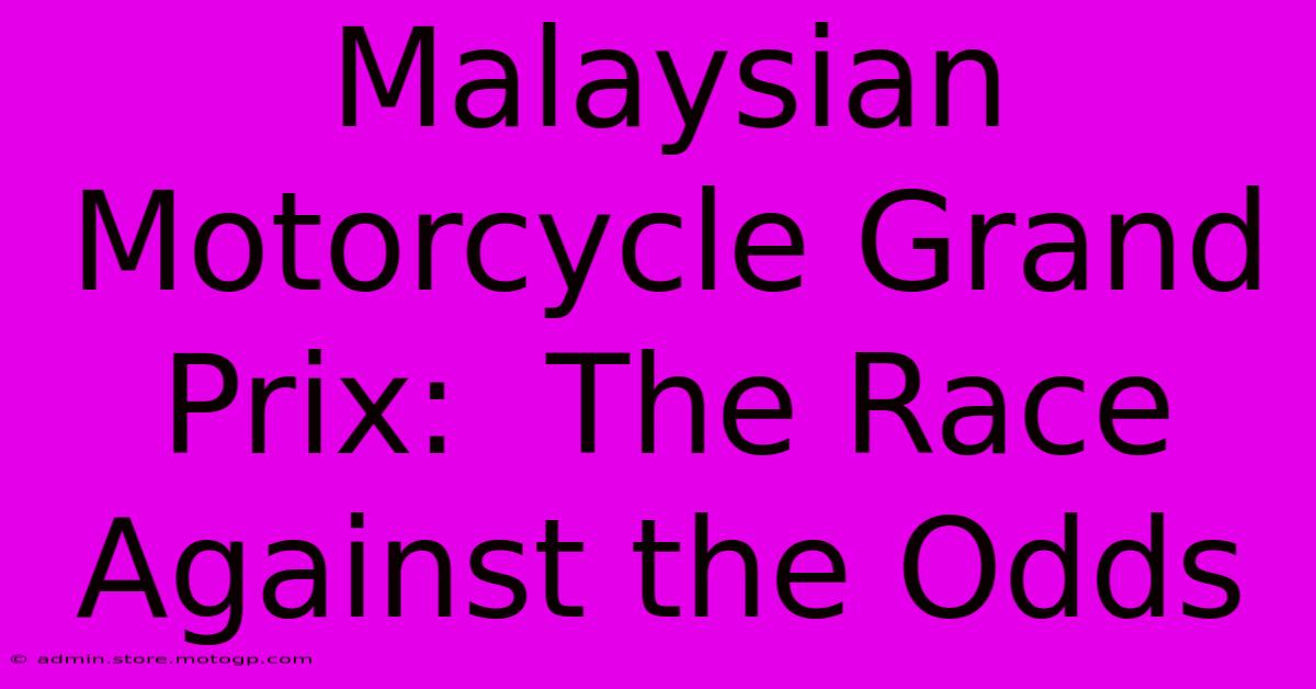 Malaysian Motorcycle Grand Prix:  The Race Against The Odds