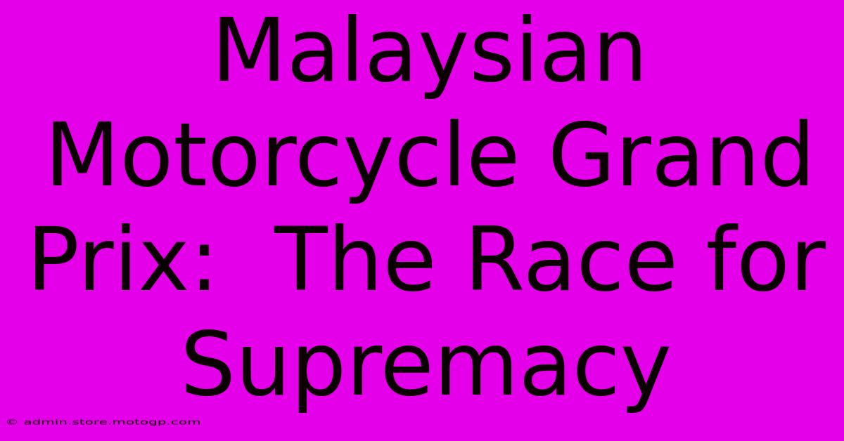 Malaysian Motorcycle Grand Prix:  The Race For Supremacy