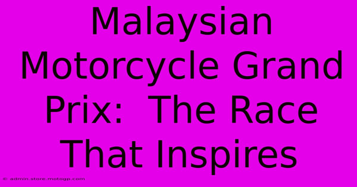 Malaysian Motorcycle Grand Prix:  The Race That Inspires