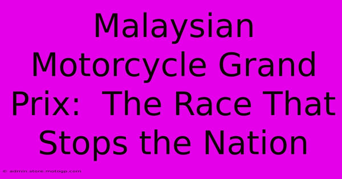 Malaysian Motorcycle Grand Prix:  The Race That Stops The Nation