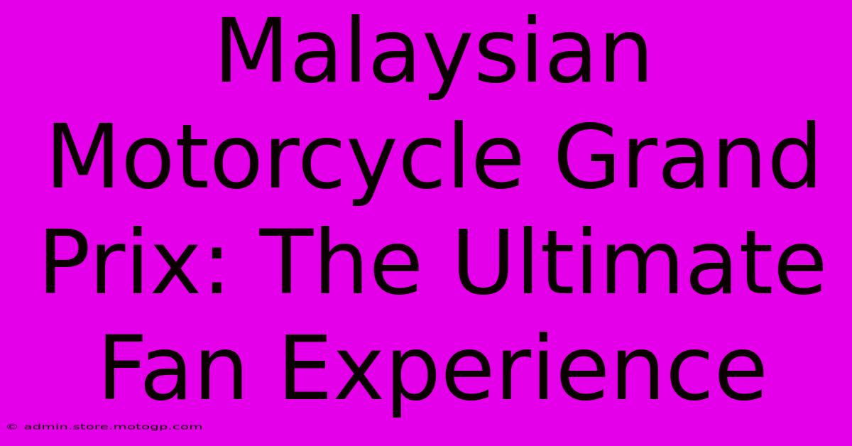 Malaysian Motorcycle Grand Prix: The Ultimate Fan Experience