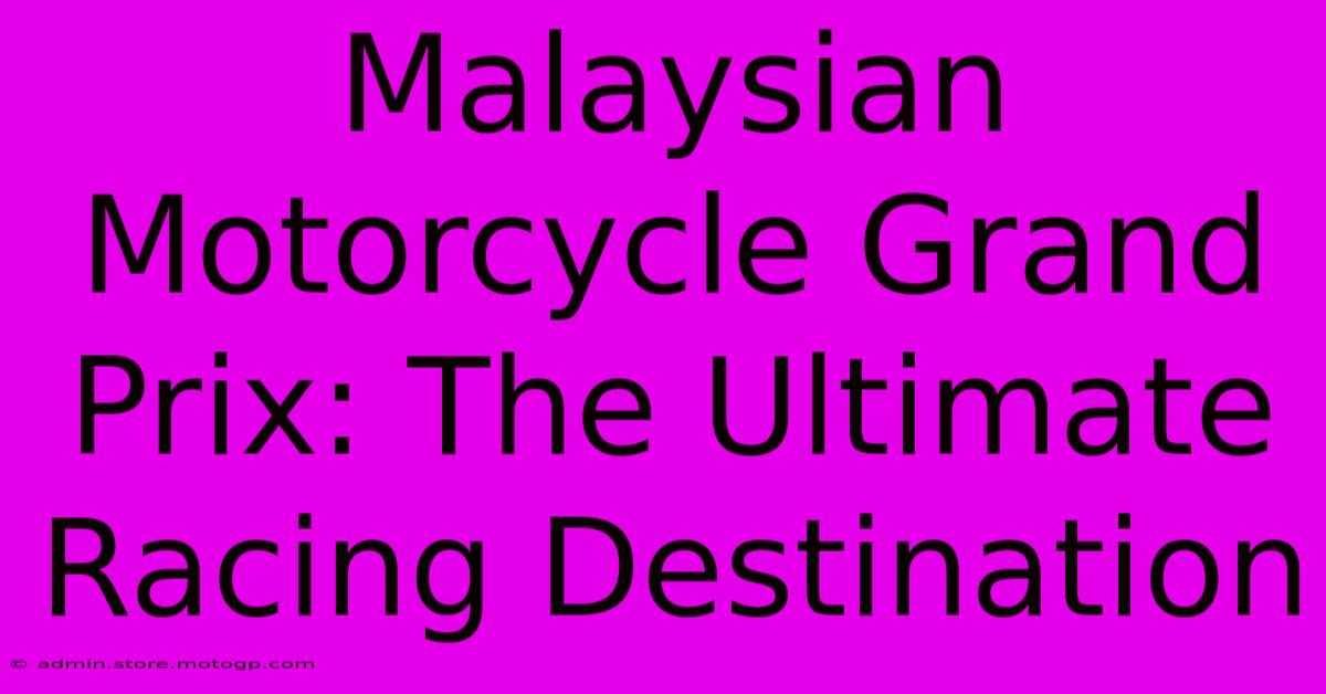 Malaysian Motorcycle Grand Prix: The Ultimate Racing Destination