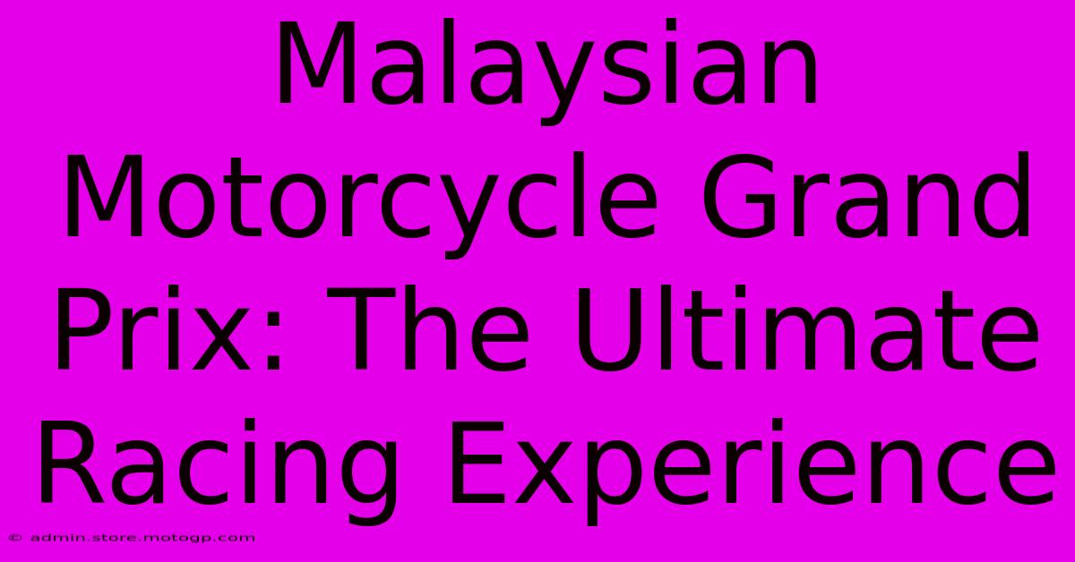 Malaysian Motorcycle Grand Prix: The Ultimate Racing Experience