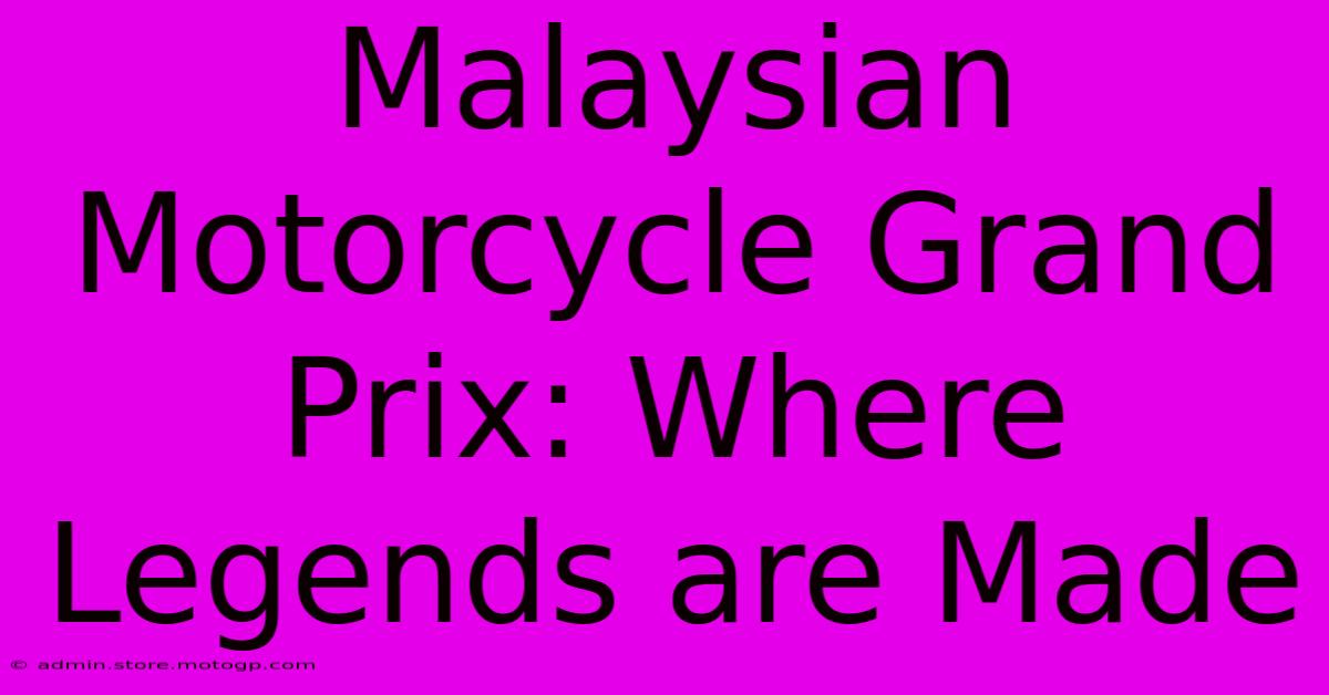 Malaysian Motorcycle Grand Prix: Where Legends Are Made