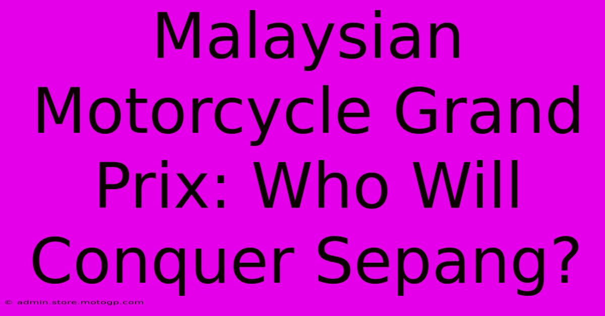 Malaysian Motorcycle Grand Prix: Who Will Conquer Sepang?