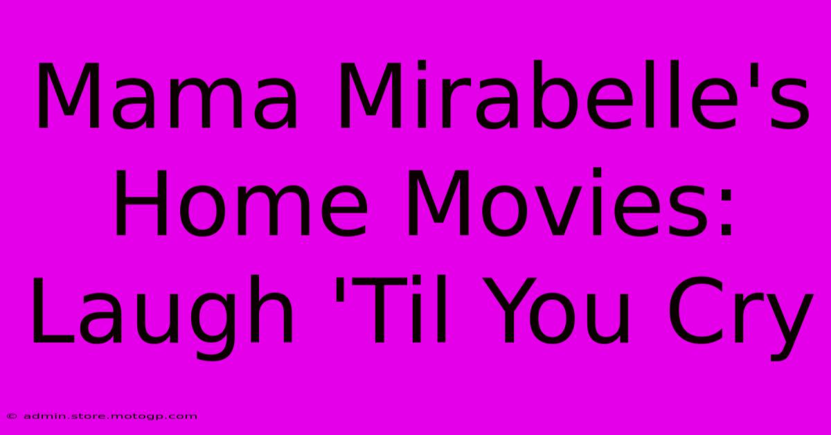 Mama Mirabelle's Home Movies: Laugh 'Til You Cry