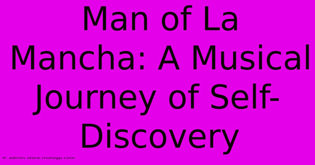 Man Of La Mancha: A Musical Journey Of Self-Discovery