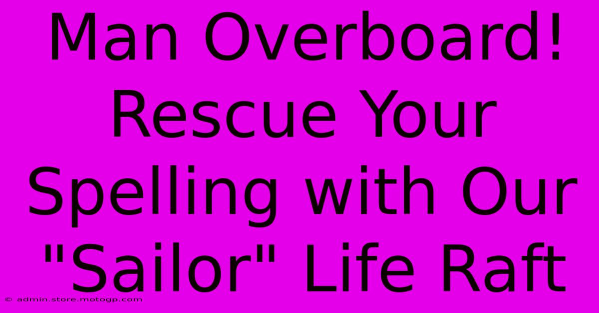 Man Overboard! Rescue Your Spelling With Our 