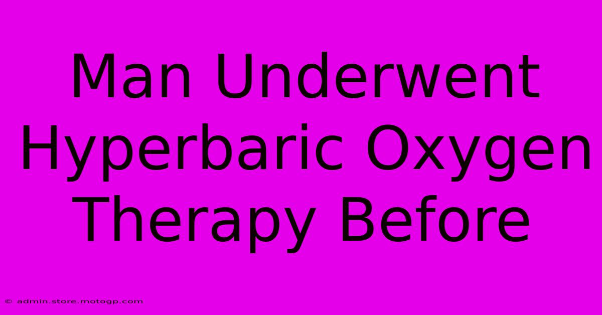 Man Underwent Hyperbaric Oxygen Therapy Before